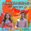 About Prabhu Hum Kiske Pas Song